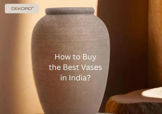 How to Buy the Best Vases in India?