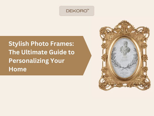 Stylish Photo Frames: The Ultimate Guide to Personalizing Your Home