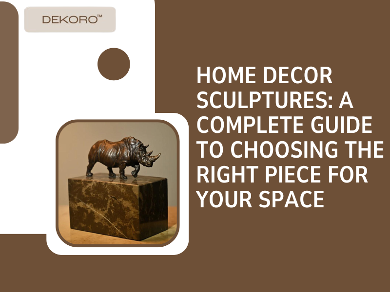 Home Decor Sculptures: A Complete Guide to Choosing the Right Piece for Your Space