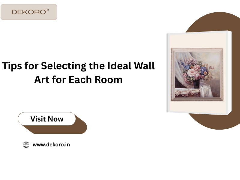 Tips for Selecting the Ideal Wall Art for Each Room