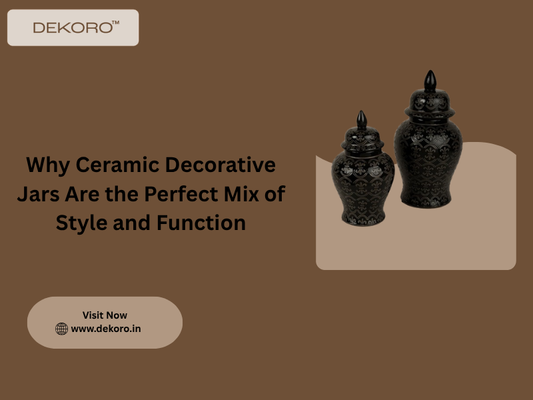Why Ceramic Decorative Jars Are the Perfect Mix of Style and Function